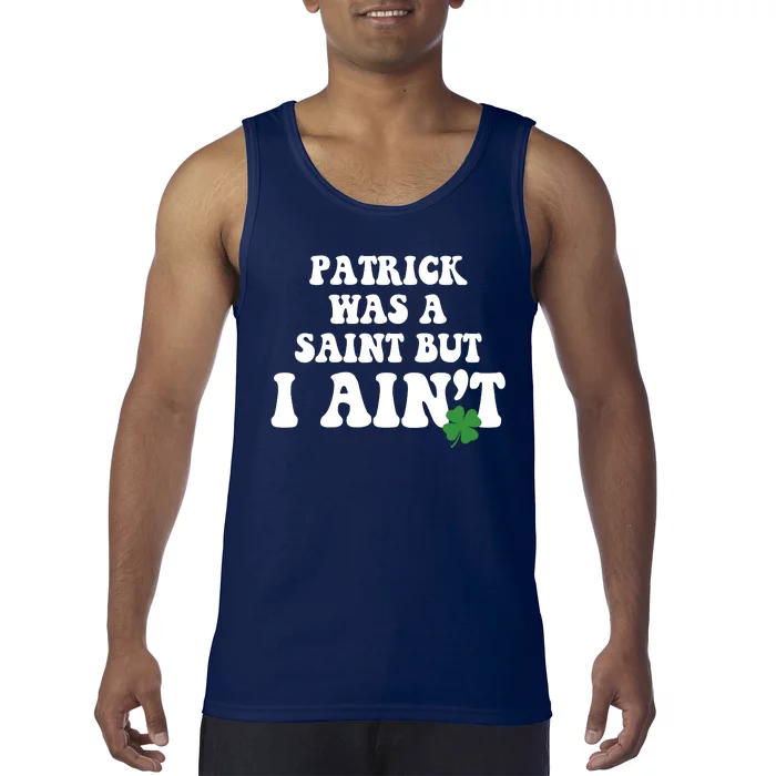 Patrick Was A Saint But I Aint Funny St Patricks Day Tank Top