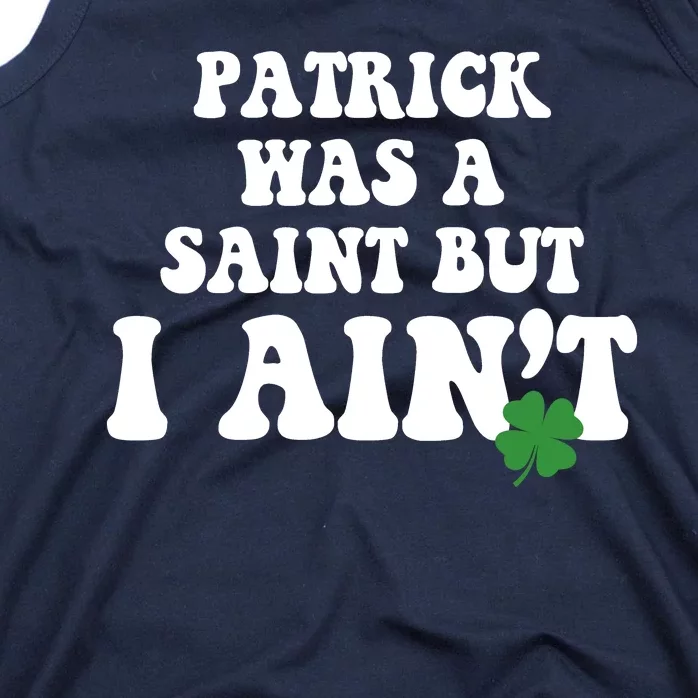 Patrick Was A Saint But I Aint Funny St Patricks Day Tank Top