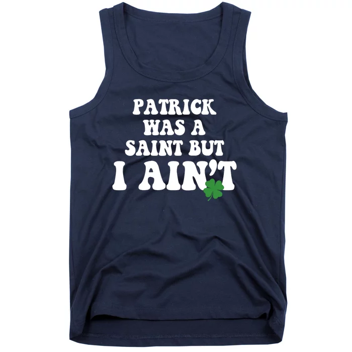 Patrick Was A Saint But I Aint Funny St Patricks Day Tank Top