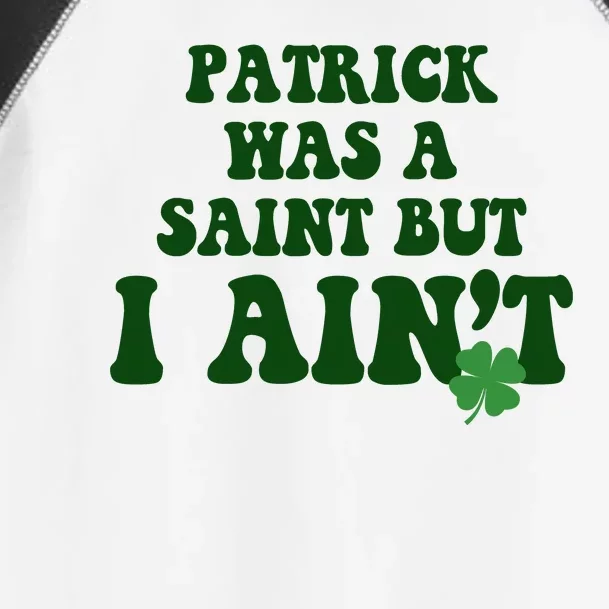 Patrick Was A Saint But I Aint Funny St Patricks Day Toddler Fine Jersey T-Shirt