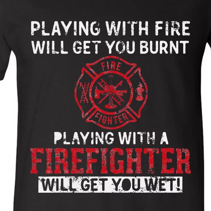 Playing With A Firefighter Will Get You Wet Gift For Fireman V-Neck T-Shirt