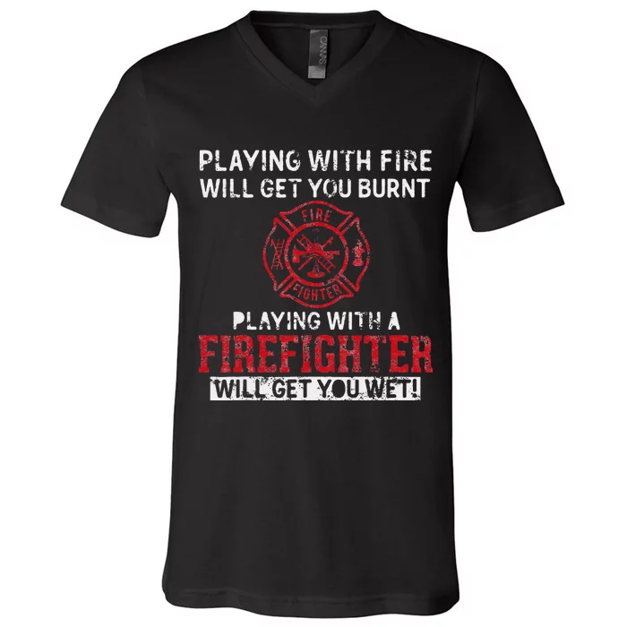 Playing With A Firefighter Will Get You Wet Gift For Fireman V-Neck T-Shirt