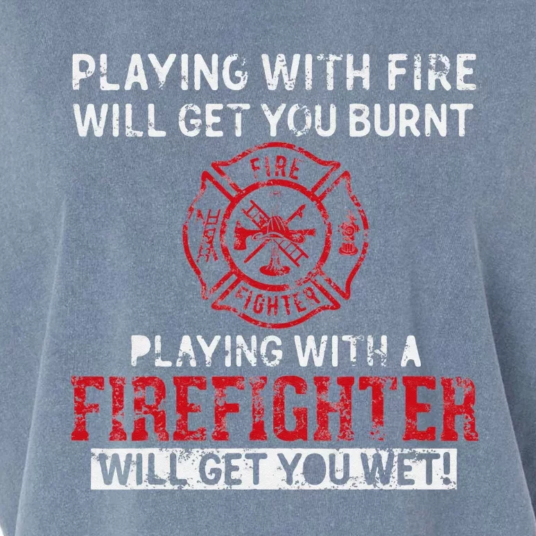 Playing With A Firefighter Will Get You Wet Gift For Fireman Garment-Dyed Women's Muscle Tee