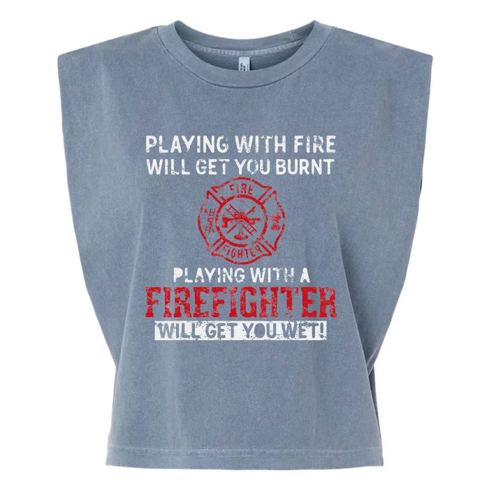 Playing With A Firefighter Will Get You Wet Gift For Fireman Garment-Dyed Women's Muscle Tee