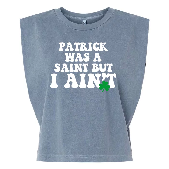 Patrick Was A Saint But I Aint Funny St Patricks Day Garment-Dyed Women's Muscle Tee