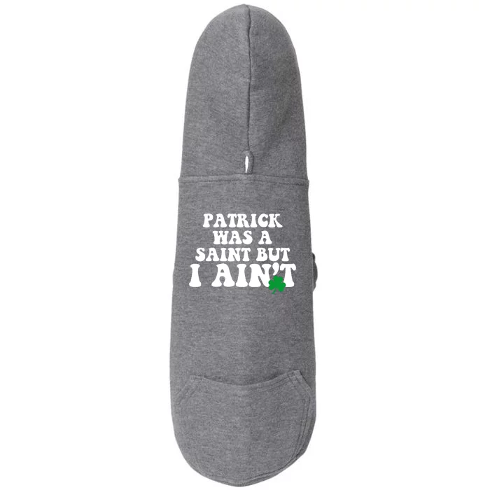 Patrick Was A Saint But I Aint Funny St Patricks Day Doggie 3-End Fleece Hoodie