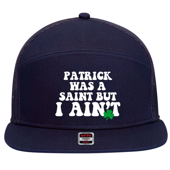 Patrick Was A Saint But I Aint Funny St Patricks Day 7 Panel Mesh Trucker Snapback Hat