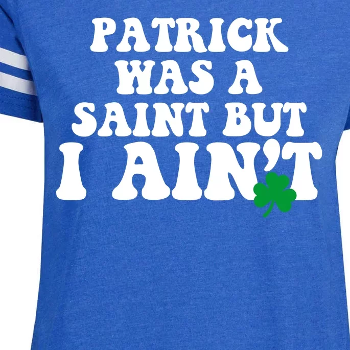 Patrick Was A Saint But I Aint Funny St Patricks Day Enza Ladies Jersey Football T-Shirt