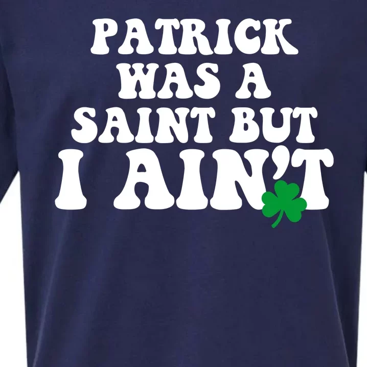 Patrick Was A Saint But I Aint Funny St Patricks Day Sueded Cloud Jersey T-Shirt