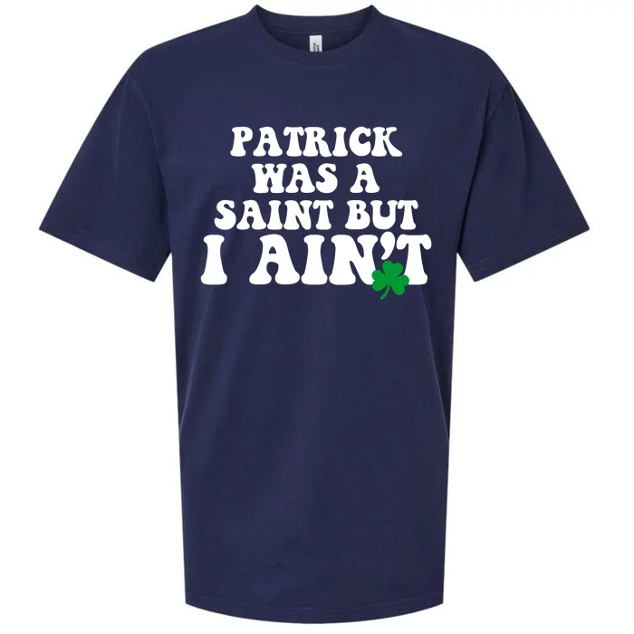 Patrick Was A Saint But I Aint Funny St Patricks Day Sueded Cloud Jersey T-Shirt