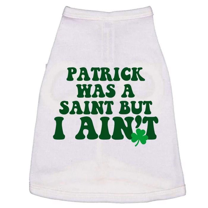 Patrick Was A Saint But I Aint Funny St Patricks Day Doggie Tank