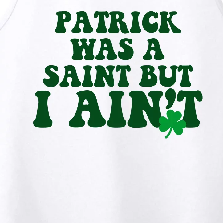 Patrick Was A Saint But I Aint Funny St Patricks Day Performance Tank