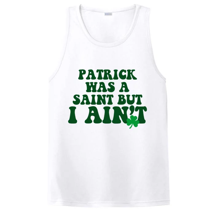 Patrick Was A Saint But I Aint Funny St Patricks Day Performance Tank