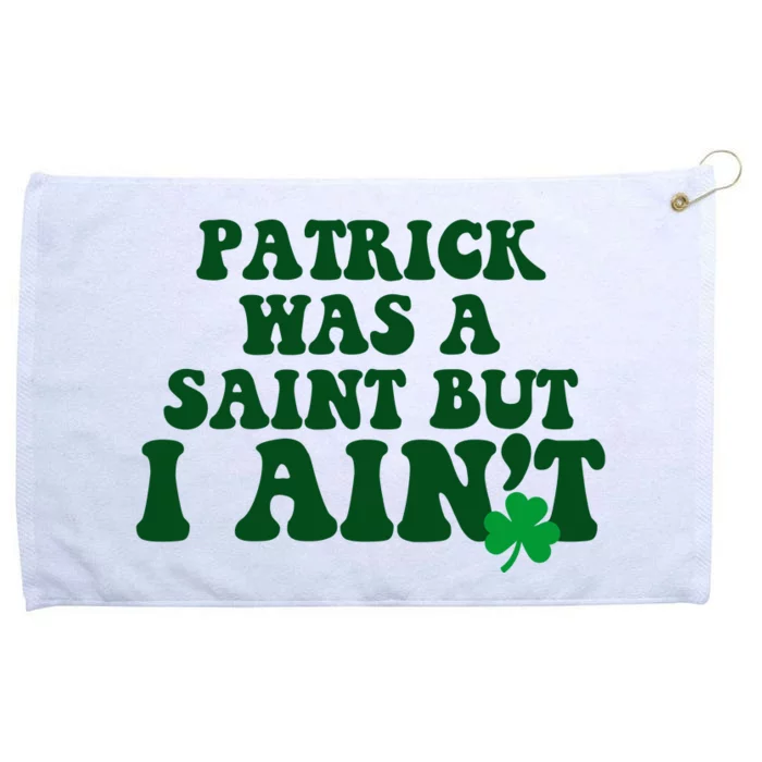 Patrick Was A Saint But I Aint Funny St Patricks Day Grommeted Golf Towel