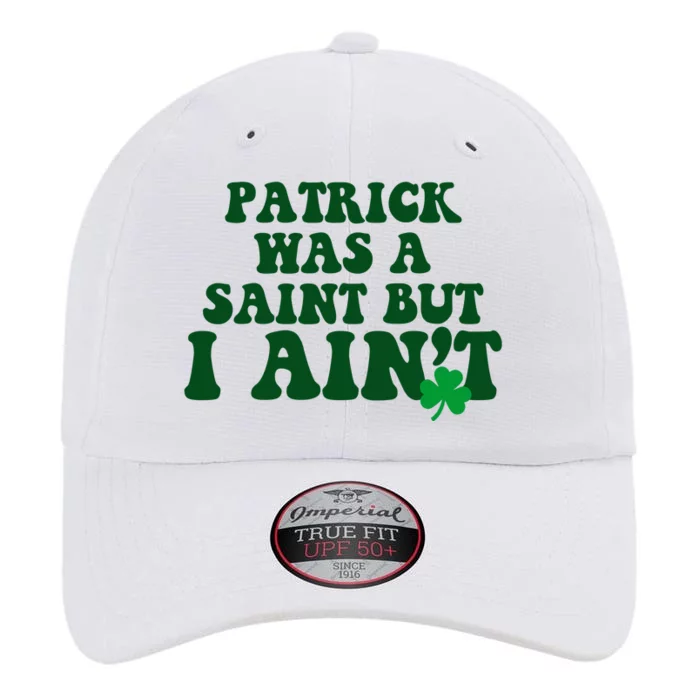 Patrick Was A Saint But I Aint Funny St Patricks Day The Original Performance Cap