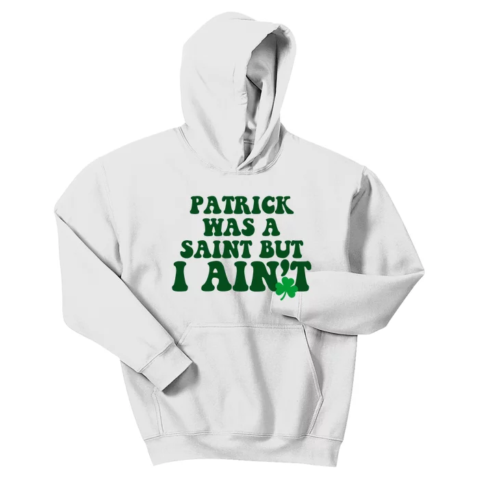 Patrick Was A Saint But I Aint Funny St Patricks Day Kids Hoodie