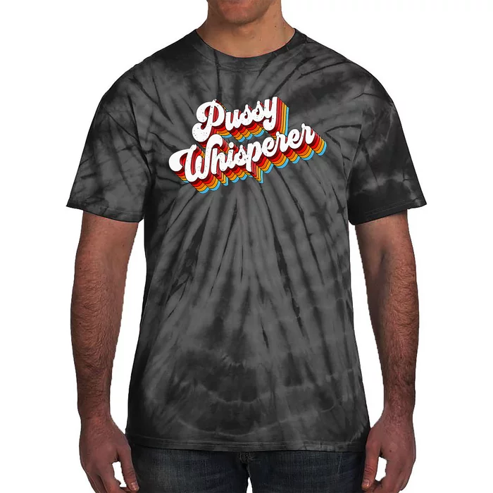 Pussy Whisperer Adult Jokes Retro Tie-Dye T-Shirt