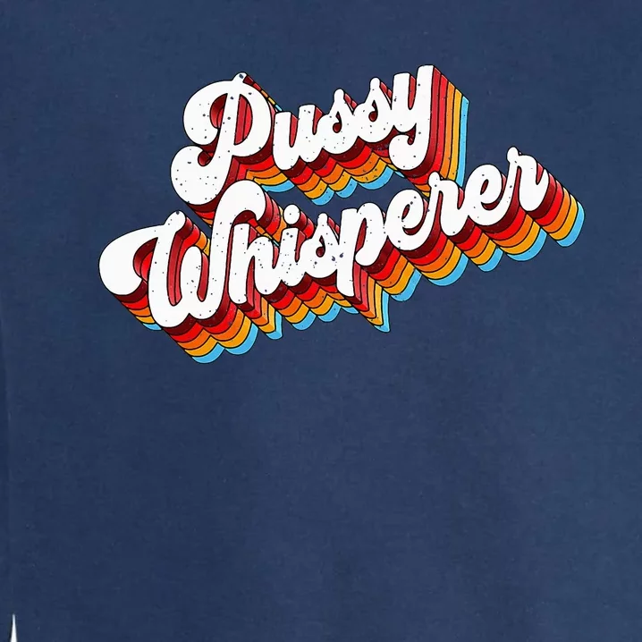 Pussy Whisperer Adult Jokes Retro Garment-Dyed Sweatshirt