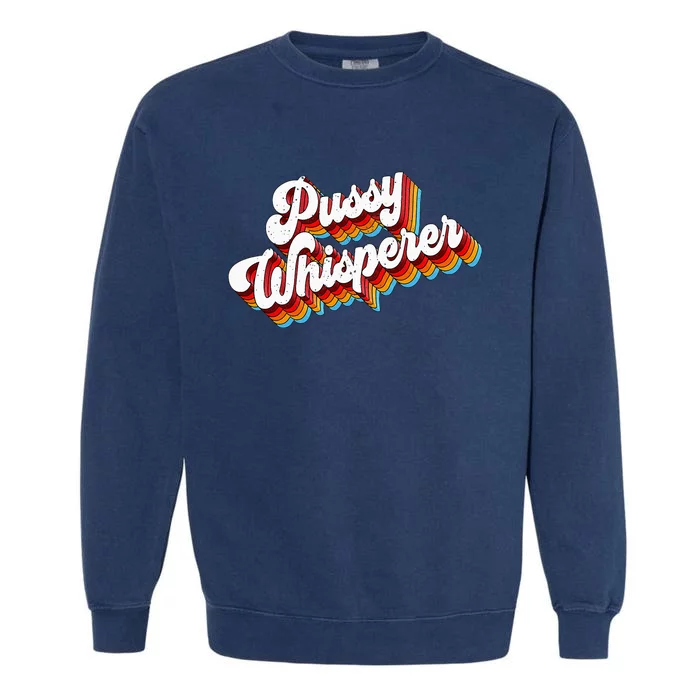 Pussy Whisperer Adult Jokes Retro Garment-Dyed Sweatshirt