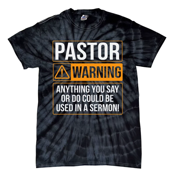 Pastor Warning Anything You Say Could Be Used In A Sermon Tie-Dye T-Shirt