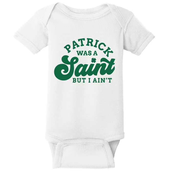 Patrick Was A Saint I Aint Baby Bodysuit