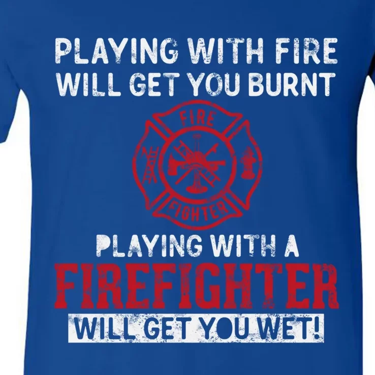 Playing With A Firefighter Will Get You Wet Gift For Fire Gift V-Neck T-Shirt