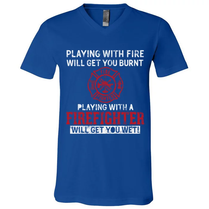 Playing With A Firefighter Will Get You Wet Gift For Fire Gift V-Neck T-Shirt