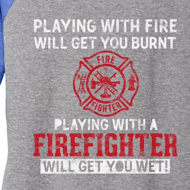 Playing With A Firefighter Will Get You Wet Gift For Fire Gift Women's Tri-Blend 3/4-Sleeve Raglan Shirt