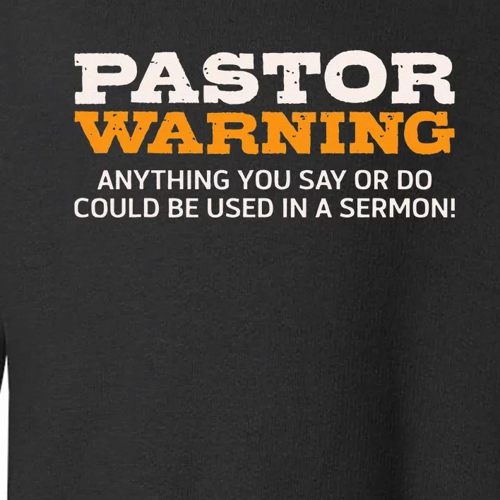 Pastor Warning Anything You Say Be Used In Sermon Gift Toddler Sweatshirt