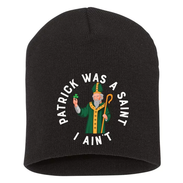 Patrick Was A Saint I AinT Short Acrylic Beanie