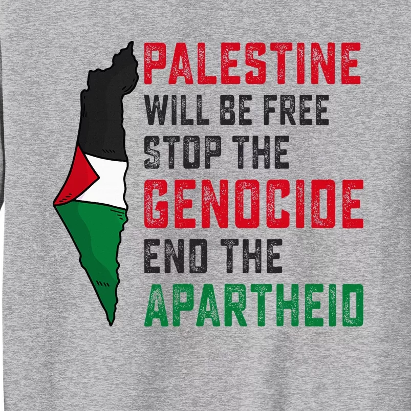 Palestine Will Be Free Stop The Genocide End The Apartheid Tall Sweatshirt