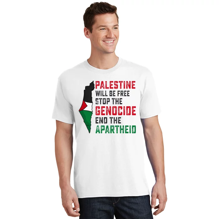 Palestine Will Be Free Stop The Genocide End The Apartheid T-Shirt