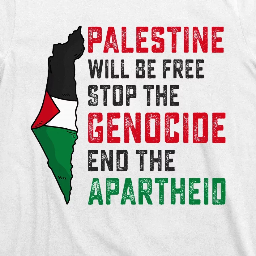 Palestine Will Be Free Stop The Genocide End The Apartheid T-Shirt