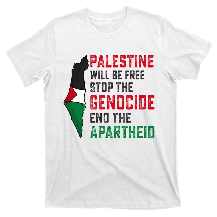 Palestine Will Be Free Stop The Genocide End The Apartheid T-Shirt