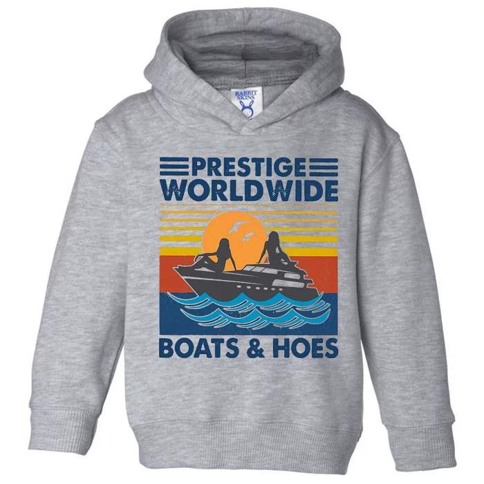 Prestige Worldwide Boats And Hoes Toddler Hoodie