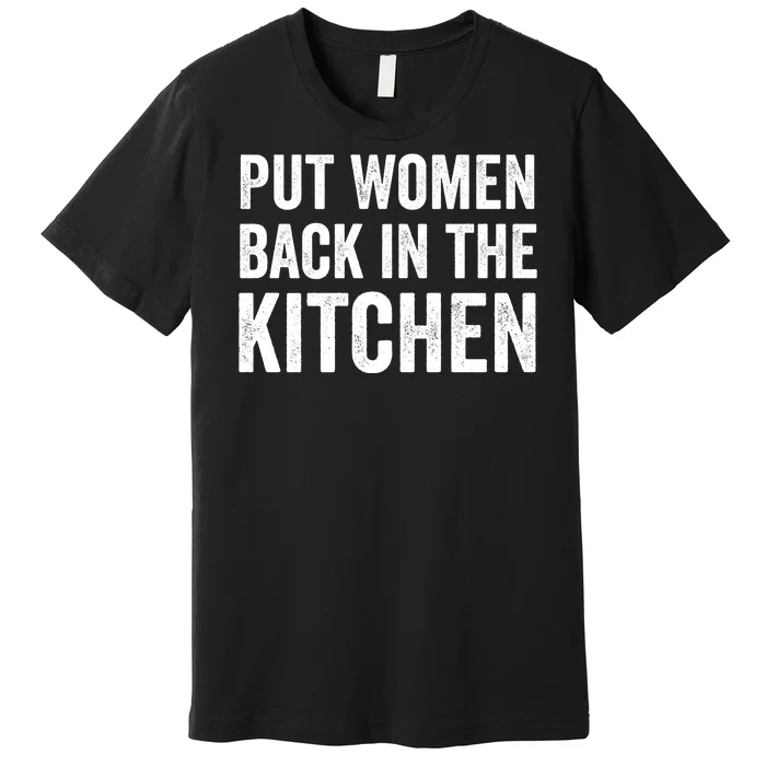 Put Woman Back In The Kitchen Premium T-Shirt