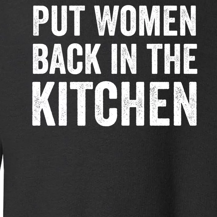 Put Woman Back In The Kitchen Toddler Sweatshirt