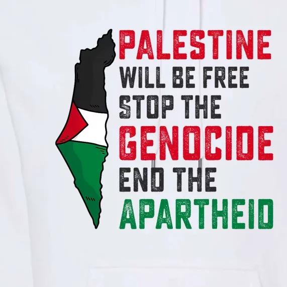 Palestine Will Be Free Stop The Genocide End The Apartheid Premium Hoodie