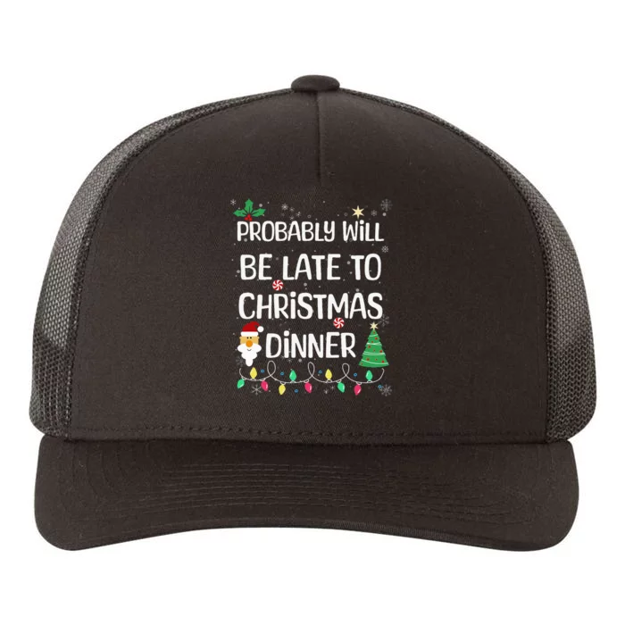 Probably will be Late for Christmas Dinner Xmas Day Family Yupoong Adult 5-Panel Trucker Hat