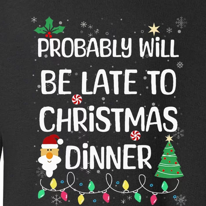 Probably will be Late for Christmas Dinner Xmas Day Family Toddler Sweatshirt