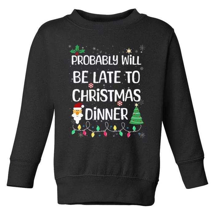 Probably will be Late for Christmas Dinner Xmas Day Family Toddler Sweatshirt