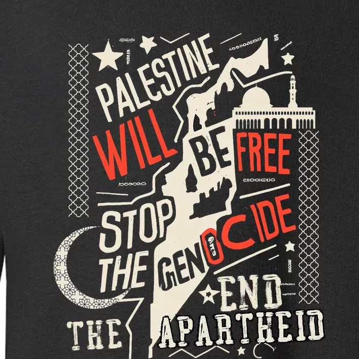 Palestine Will Be Free Stop The Genocide End The Apartheid Toddler Sweatshirt