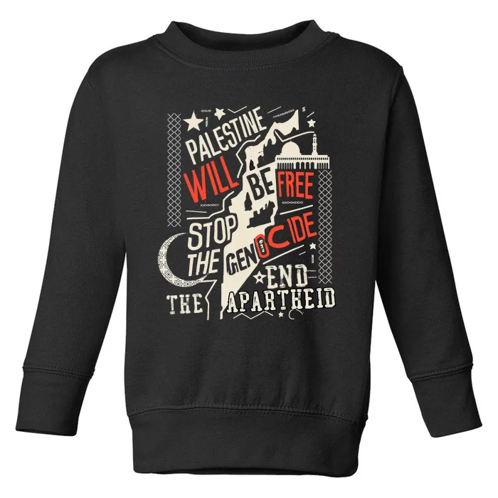 Palestine Will Be Free Stop The Genocide End The Apartheid Toddler Sweatshirt