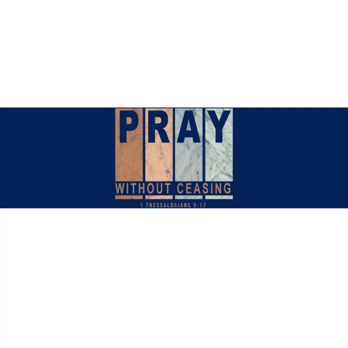 Pray Without Ceasing Thessalonians 5:17 Bumper Sticker