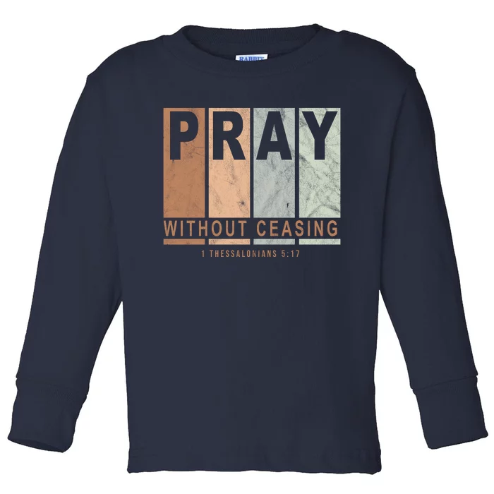 Pray Without Ceasing Thessalonians 5:17 Toddler Long Sleeve Shirt