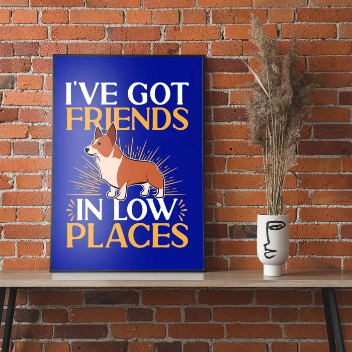 Pembroke Welsh Corgi Gift I've Got Friends In Low Places Gift Poster