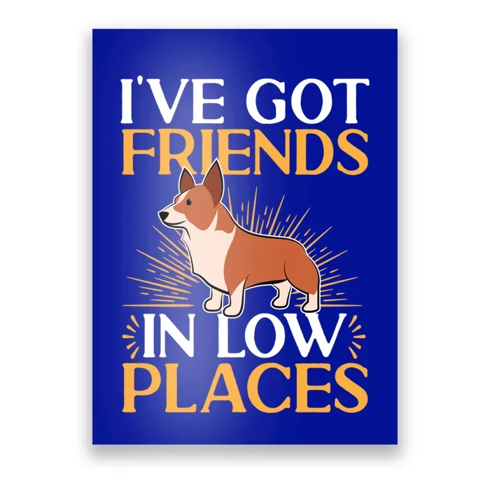 Pembroke Welsh Corgi Gift I've Got Friends In Low Places Gift Poster