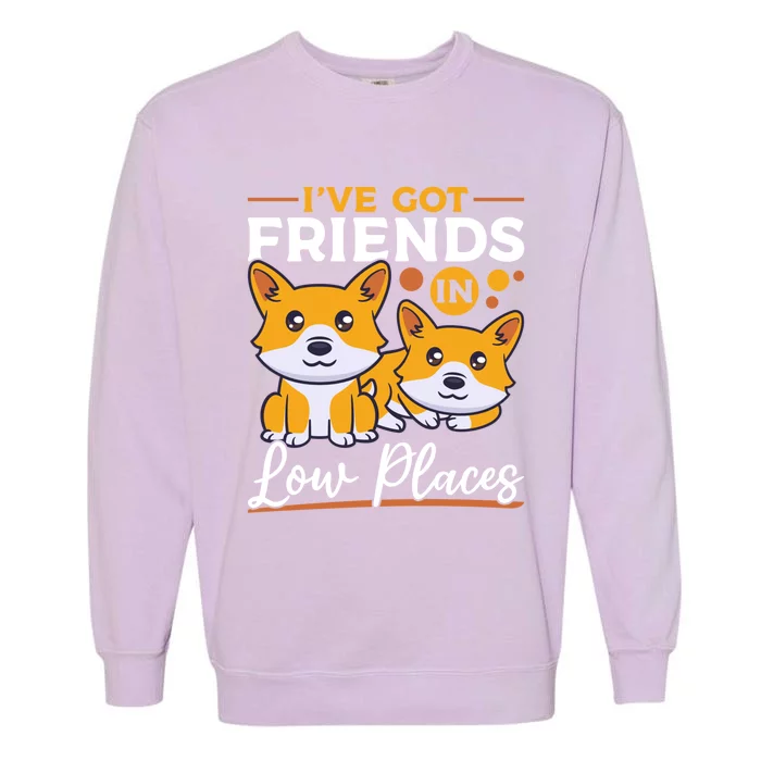 Pembroke Welsh Corgi Gift I've Got Friends In Low Places Meaningful Gift Garment-Dyed Sweatshirt