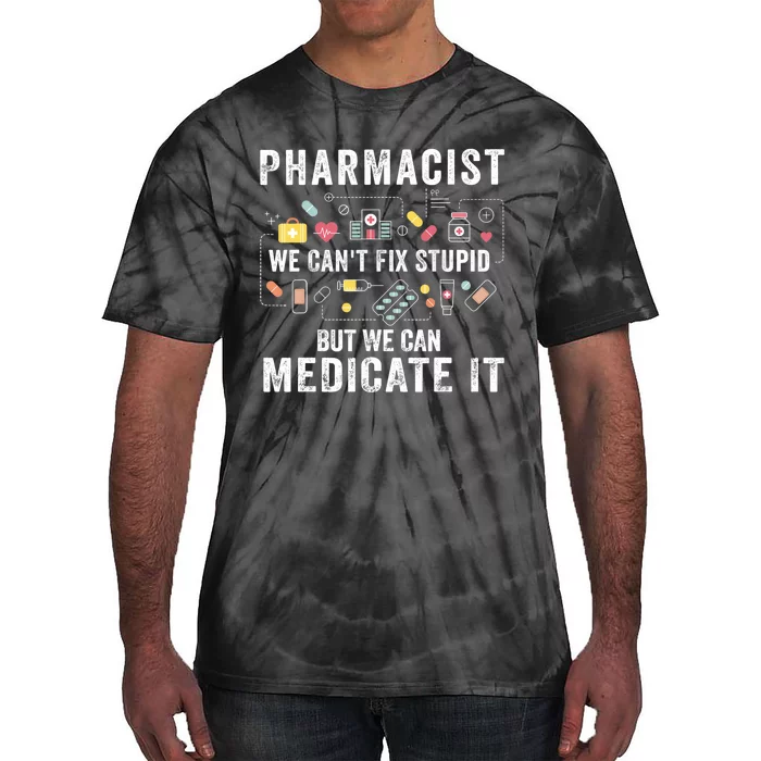 Pharmacist We Can't Fix Stupid Pharmacy Student Gifts Tie-Dye T-Shirt