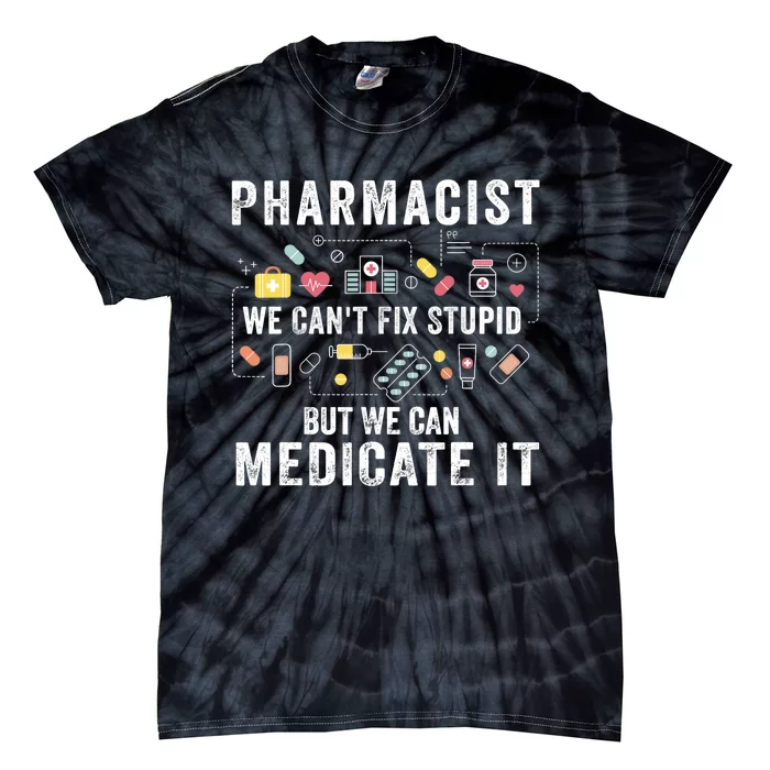 Pharmacist We Can't Fix Stupid Pharmacy Student Gifts Tie-Dye T-Shirt